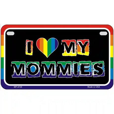 I Love My Mommies Metal Novelty License Plate 7" x 4" (MP)