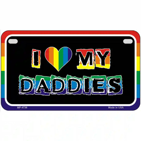 I Love My Daddies Metal Novelty License Plate 7" x 4" (MP)