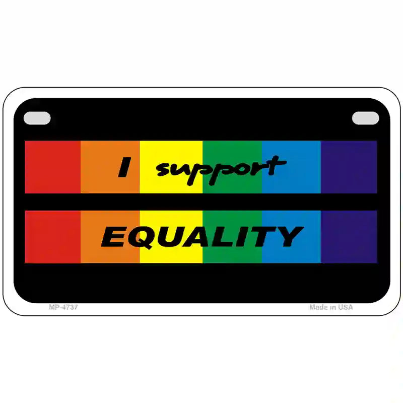 I Support Equality Metal Novelty License Plate 7" x 4" (MP)