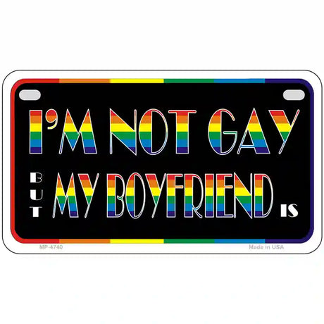 Im Not Gay But My Boyfriend Is Metal Novelty License Plate 7" x 4" (MP)