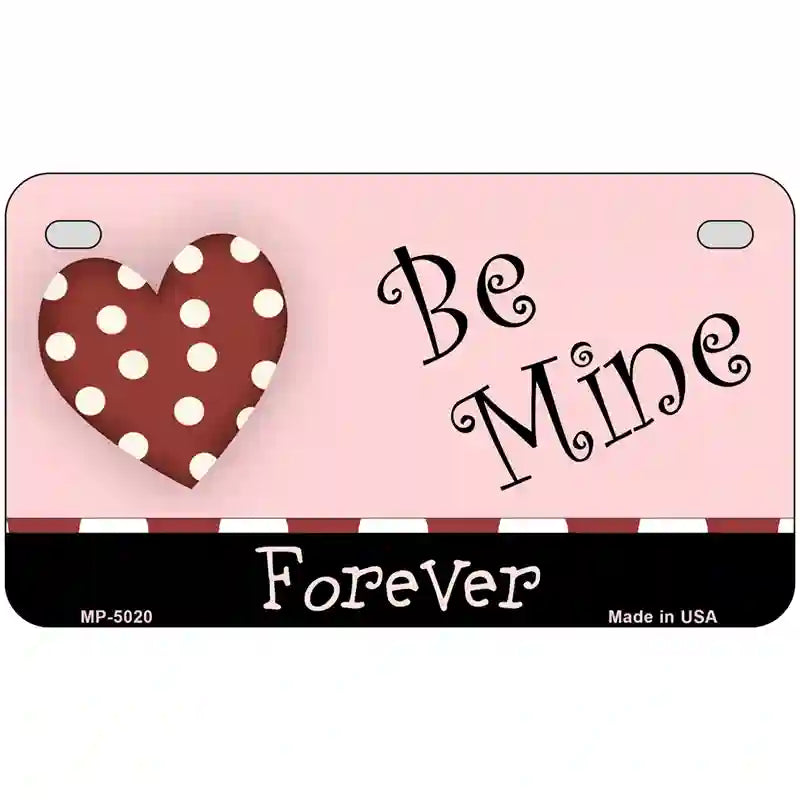 Be Mine Forever Metal Novelty License Plate 7" x 4" (MP)