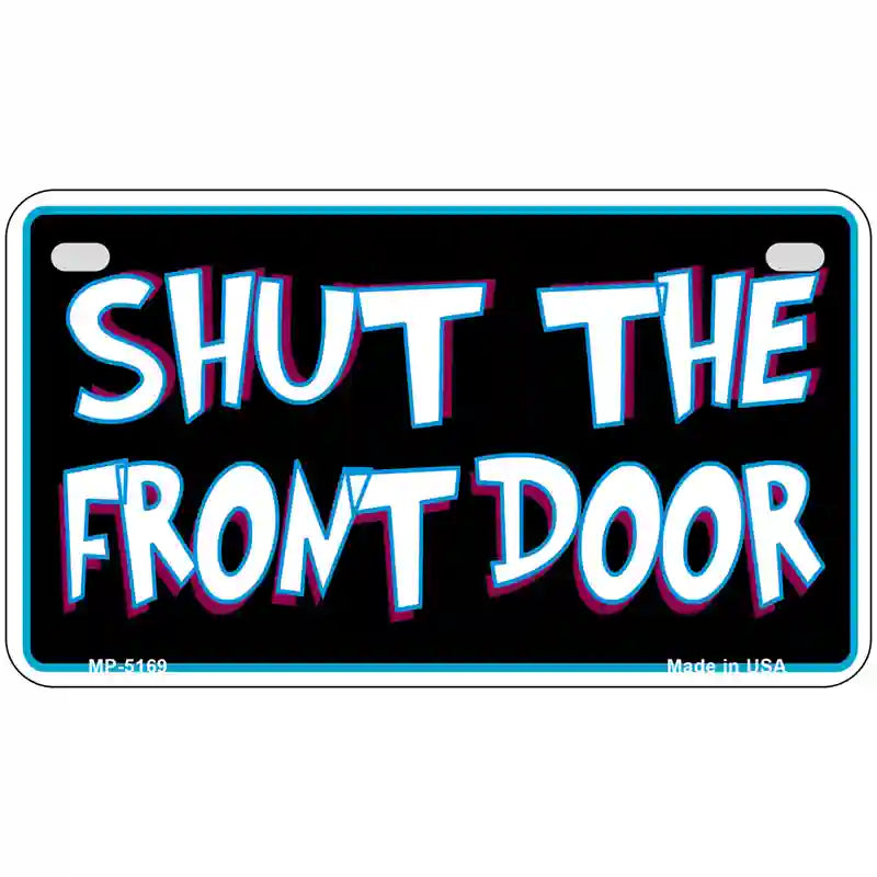 Shut The Front Door Metal Novelty License Plate 7" x 4" (MP)