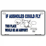 If Assholes Could Fly Metal Novelty License Plate 7" x 4" (MP)