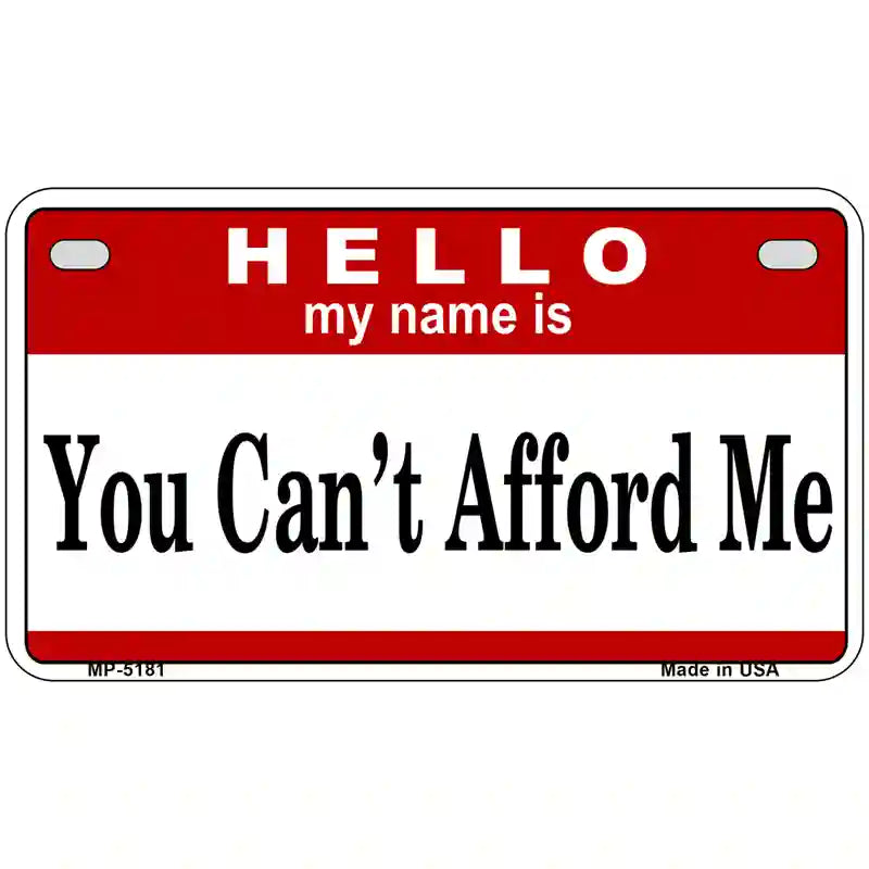 You Cant Afford Me Metal Novelty License Plate 7" x 4" (MP)