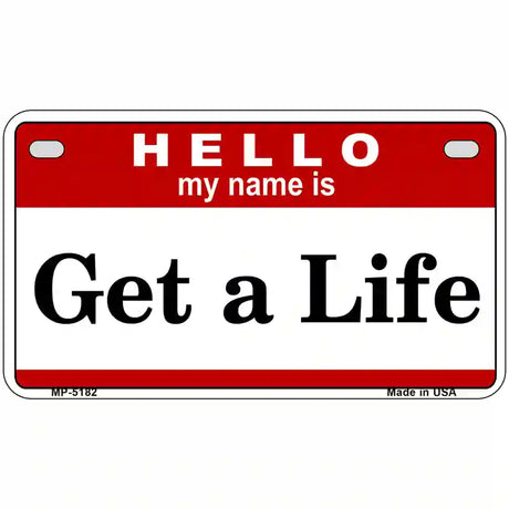 Get A Life Metal Novelty License Plate 7" x 4" (MP)