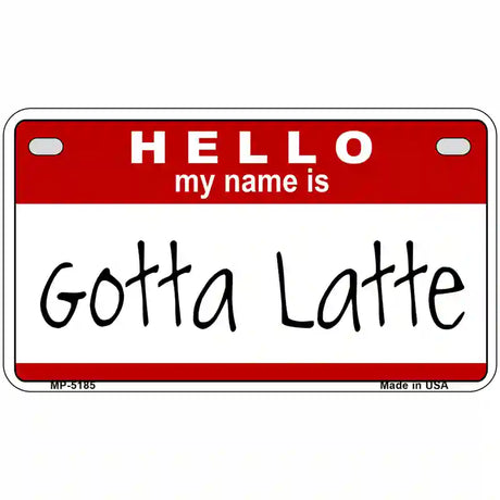 Gotta Latte Metal Novelty License Plate 7" x 4" (MP)