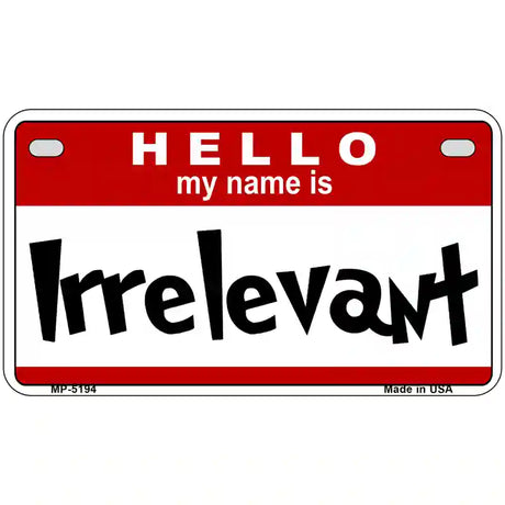 Irrelevant Metal Novelty License Plate 7" x 4" (MP)