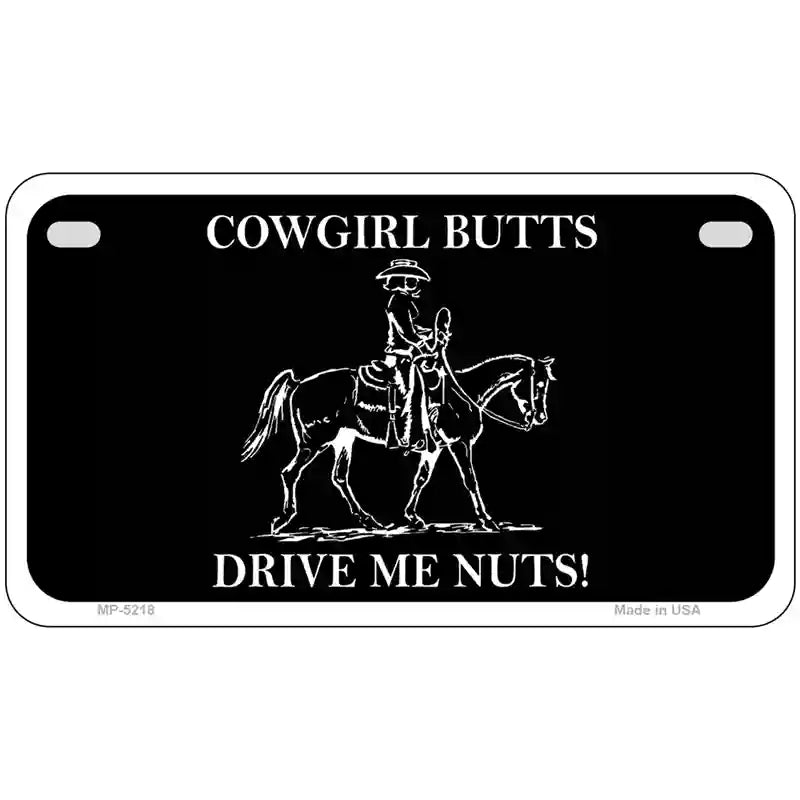 Cowgirl Butts Drive Me Nuts Novelty Metal License Plate 7" x 4" (MP)