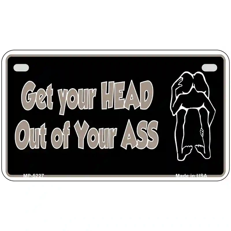 Head Out of Your Ass Novelty Metal License Plate 7" x 4" (MP)