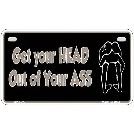 Head Out of Your Ass Novelty Metal License Plate 7" x 4" (MP)