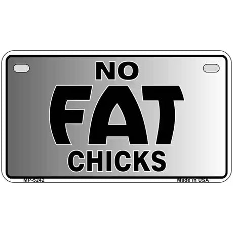 No Fat Chicks Novelty Metal License Plate 7" x 4" (MP)