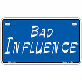 Bad Influence Novelty Metal License Plate 7" x 4" (MP)