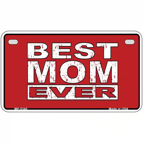 Best Mom Ever Novelty Metal License Plate 7" x 4" (MP)