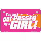 Got Passed By A Girl Metal Novelty License Plate 7" x 4" (MP)