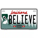 Believe Louisiana Novelty Metal License Plate 7" x 4" (MP)