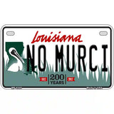 No Murci Louisiana Novelty Metal License Plate 7" x 4" (MP)