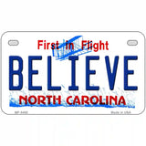 Believe North Carolina Novelty Metal License Plate 7" x 4" (MP)