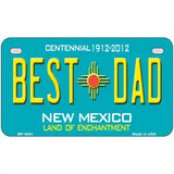 Best Dad New Mexico Novelty Metal License Plate 7" x 4" (MP)