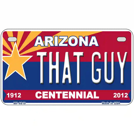 Arizona Centennial That Guy Novelty Metal License Plate 7" x 4" (MP)