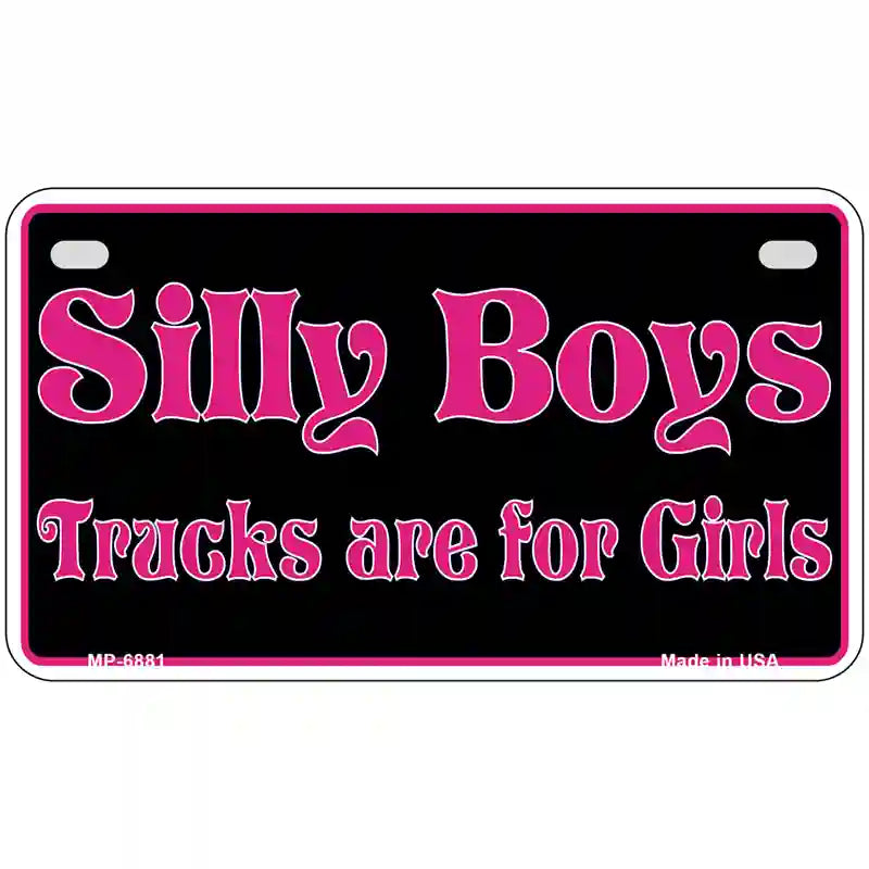 Silly Boys Trucks For Girls Novelty Metal License Plate 7" x 4" (MP)