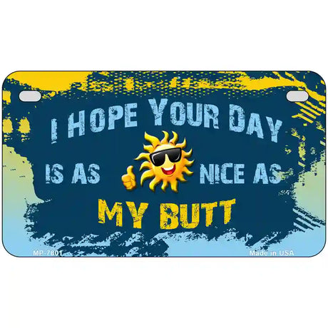 Hope Your Day Is Nice Novelty Metal License Plate 7" x 4" (MP)