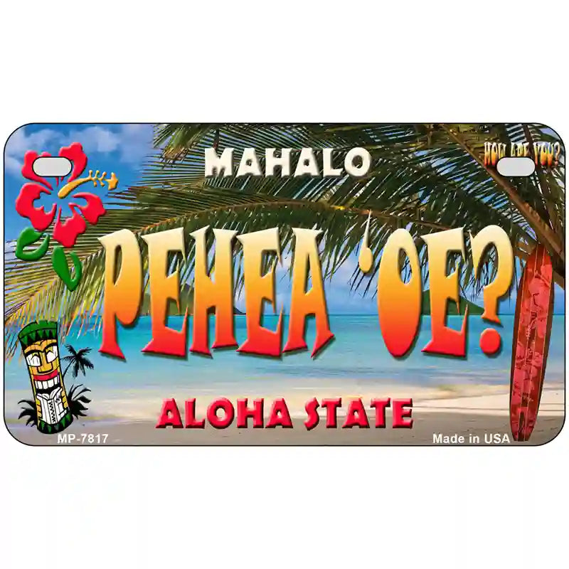 Pehea oe Hawaii State Novelty Metal License Plate 7" x 4" (MP)