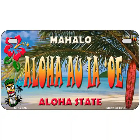 Aloha Au La oe Hawaii State Novelty Metal License Plate 7" x 4" (MP)