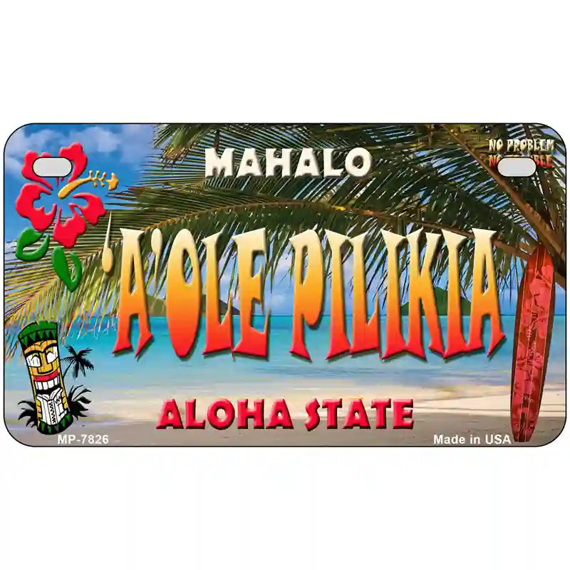 Aole Pilikia Hawaii State Novelty Metal License Plate 7" x 4" (MP)