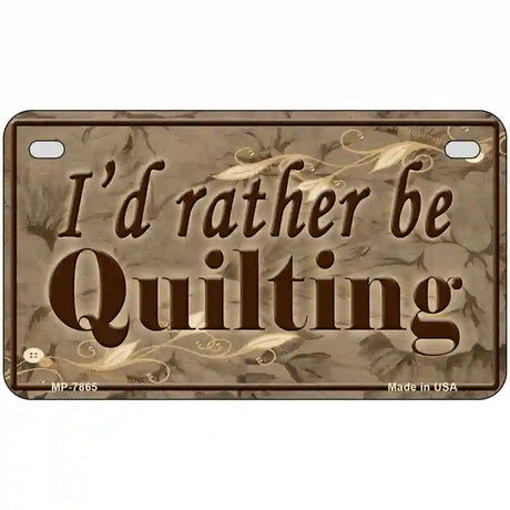 Id Rather Be Quilting Novelty Metal License Plate 7" x 4" (MP)