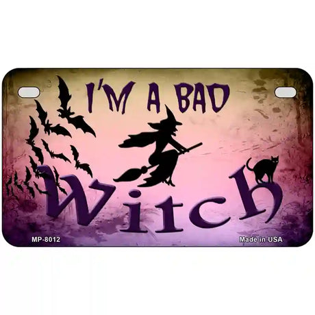 Im A Bad Witch Novelty Metal License Plate 7" x 4" (MP)