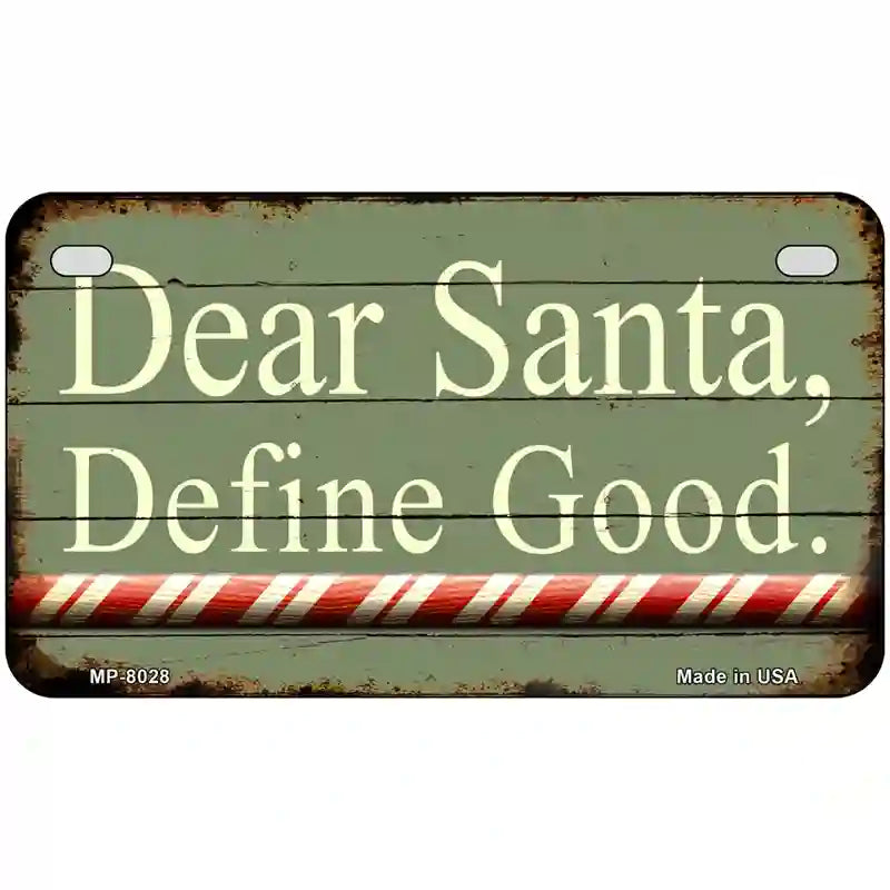 Dear Santa Define Good Novelty Metal License Plate 7" x 4" (MP)