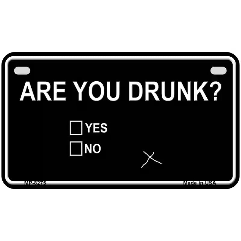 Are You Drunk Novelty Metal License Plate 7" x 4" (MP)