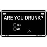 Are You Drunk Novelty Metal License Plate 7" x 4" (MP)