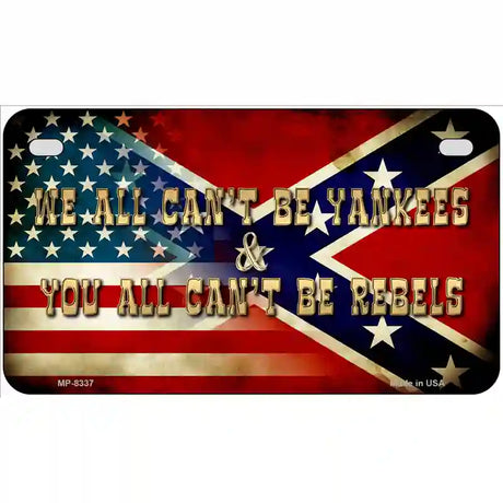 We All Cant Be Yankees Metal Novelty License Plate 7" x 4" (MP)