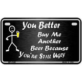 Buy Me Another Beer Metal Novelty License Plate 7" x 4" (MP)