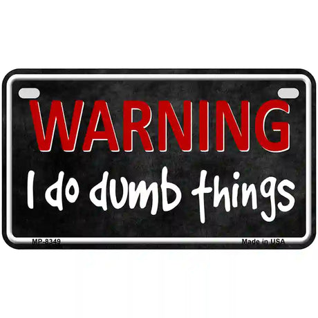 I Do Dumb Things Metal Novelty License Plate 7" x 4" (MP)