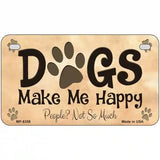 Dogs Make Me Happy Metal Novelty License Plate