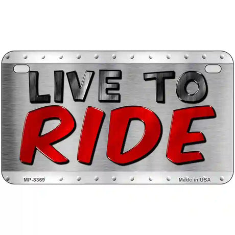 Live To Ride Metal Novelty License Plate 7" x 4" (MP)