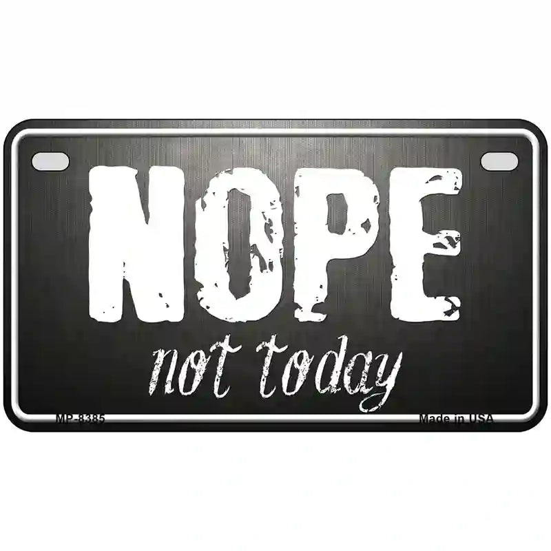 Nope Not Today Metal Novelty License Plate 7" x 4" (MP)