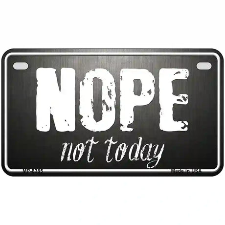 Nope Not Today Metal Novelty License Plate 7" x 4" (MP)