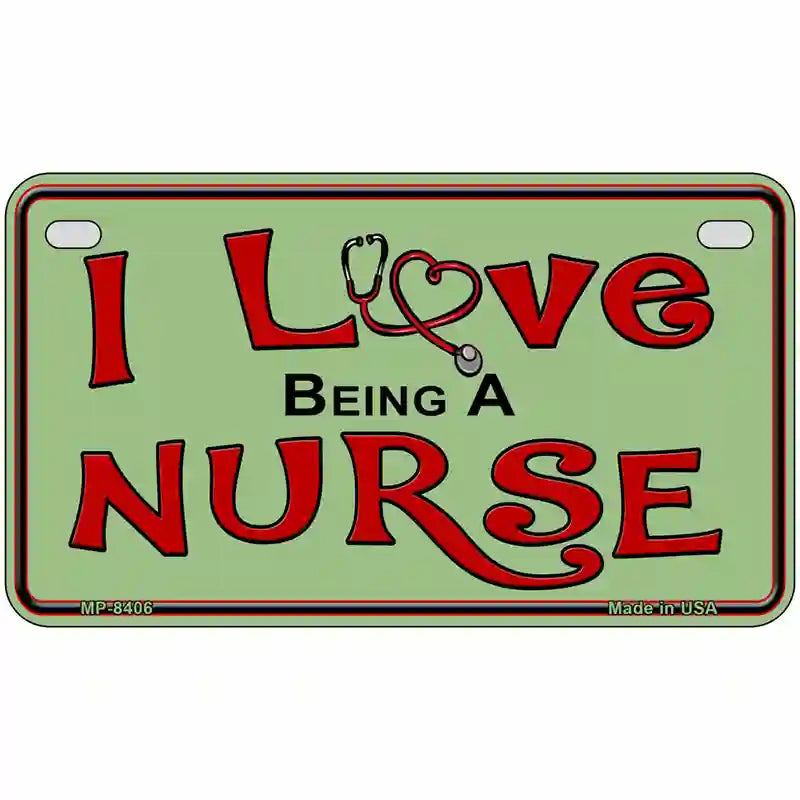 I Love Being A Nurse Metal Novelty License Plate 7" x 4" (MP)