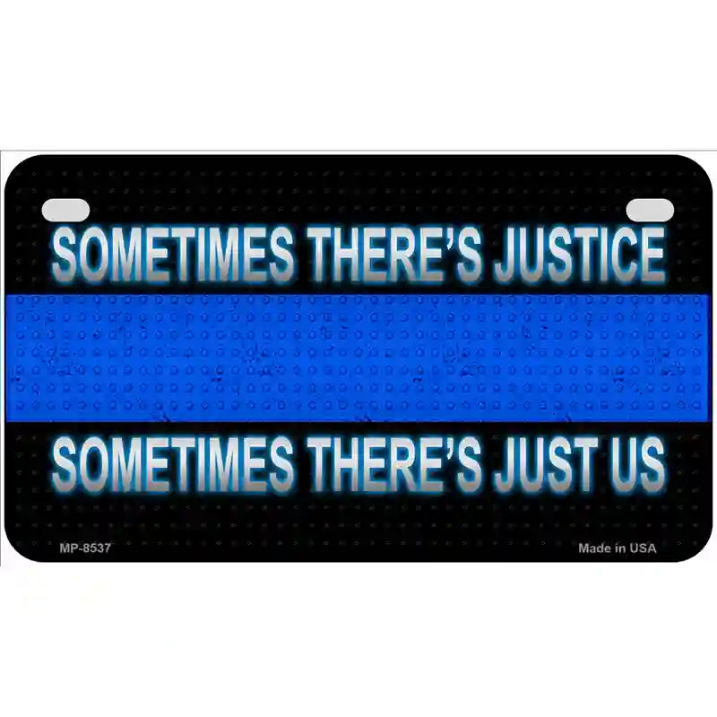 Sometimes Theres Justice Blue Line Metal Novelty License Plate 7" x 4" (MP)