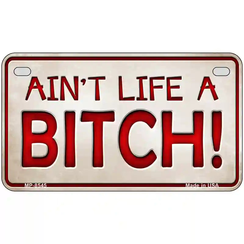 Aint Life A Bitch Metal Novelty License Plate 7" x 4" (MP)