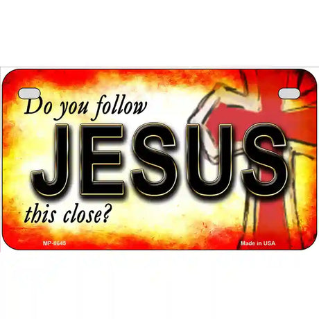 Do You Follow Jesus Metal Novelty License Plate 7" x 4" (MP)