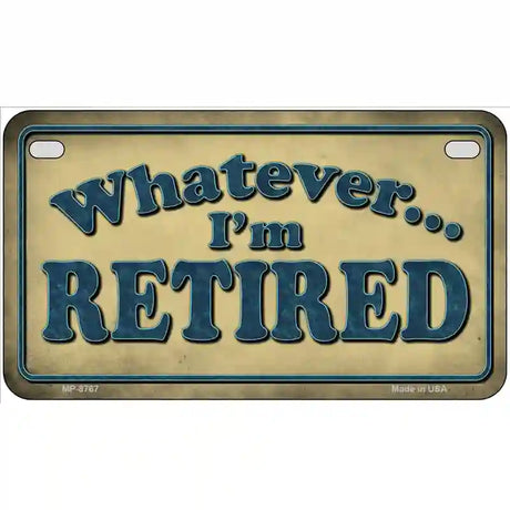 Whatever Im Retired Metal Novelty License Plate 7" x 4" (MP)