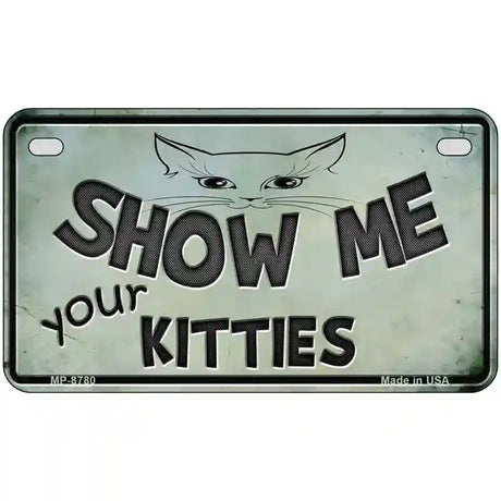 Show Me Your Kitties Metal Novelty License Plate