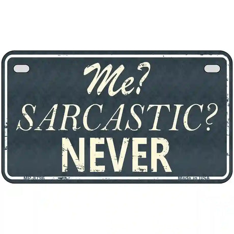 Me Sarcastic Never Metal Novelty License Plate 7" x 4" (MP)