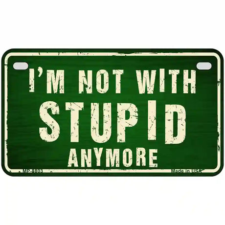 Im Not With Stupid Anymore Metal Novelty License Plate 7" x 4" (MP)