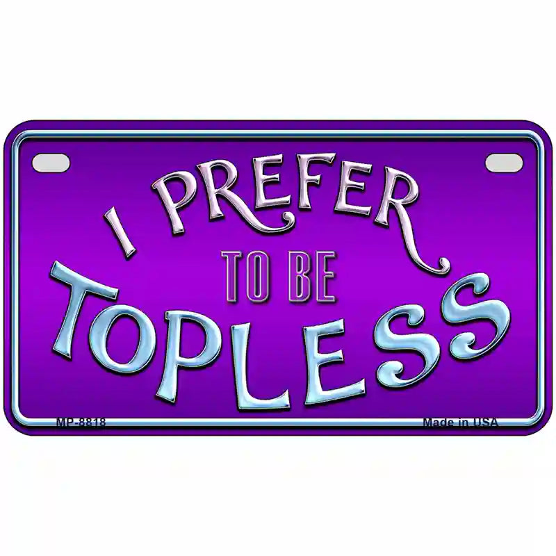 I Prefer Topless Metal Novelty License Plate 7" x 4" (MP)