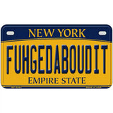 Fuhgedaboudit New York Metal Novelty License Plate 7" x 4" (MP)